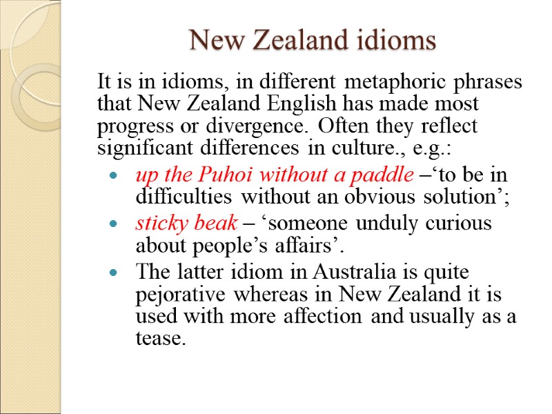 New Zealand idioms It is in idioms, in different metaphoric phrases that New Zealand